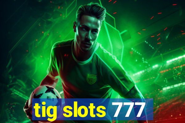 tig slots 777